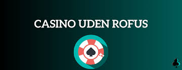 Casino Danmark uden ROFUS Oplev Spil med Frihed